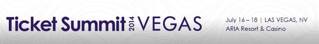 Ticket Summit� 2014 Vegas | July 16 - 18 | Las Vegas, NV | ARIA Resort & Casino